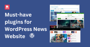 Must-have plugins for WordPress News Website